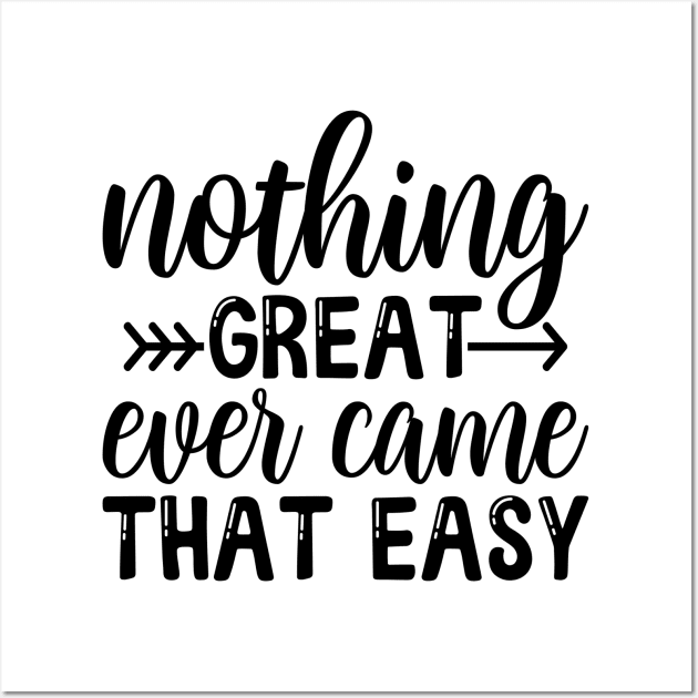 Nothing great ever came easy Wall Art by NotUrOrdinaryDesign